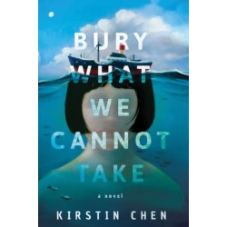 Bury What We Cannot Take: A novel