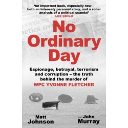 No Ordinary Day: Espionage, betrayal, terrorism and corruption - the truth behind the murder of WPC Yvonne Fletcher
