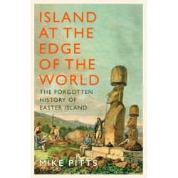 The Island at the Edge of the World: The Forgotten History of Easter Island