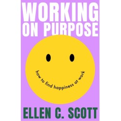 Working on Purpose: How to find happiness at work