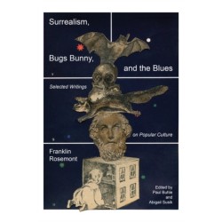Surrealism, Bugs Bunny, and the Blues: Selected Writings on Popular Culture