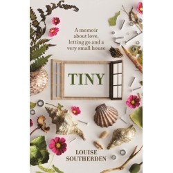 Tiny: A Memoir About Love, Letting Go and a Very Small House