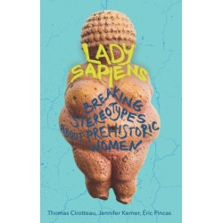 Lady Sapiens: Breaking Stereotypes About Prehistoric Women