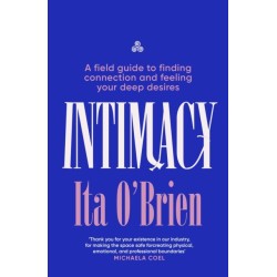 Intimacy: A field guide to finding connection and feeling your deep desires