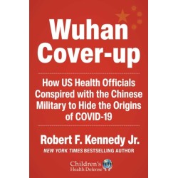 The Wuhan Cover-Up: How US Health Officials Conspired with the Chinese Military to Hide the Origins of COVID-19