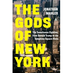 The Gods of New York: The Tumultuous Eighties, from Donald Trump to the Tompkins Square Riots