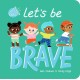 Let's Be Brave