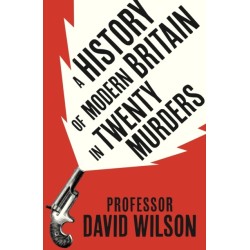 A History of Modern Britain in Twenty Murders