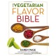 The The Vegetarian Flavor Bible : The Essential Guide to Culinary Creativity with Vegetables, Fruits, Grains, Legumes, Nuts, Seeds, and More, Based on the Wisdom of Leading American Chefs: The Essential Guide to Culinary Creativity with Vegetables, Fruits