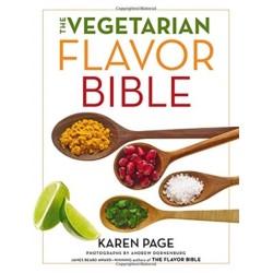 The The Vegetarian Flavor Bible : The Essential Guide to Culinary Creativity with Vegetables, Fruits, Grains, Legumes, Nuts, Seeds, and More, Based on the Wisdom of Leading American Chefs: The Essential Guide to Culinary Creativity with Vegetables, Fruits