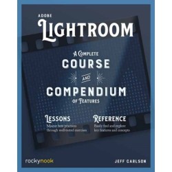 Adobe Lightroom: A Complete Course and Compendium of Features