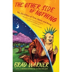 The Other Side of Nothing: The Zen Ethics of Time, Space, and Being