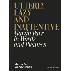 Utterly Lazy and Inattentive: Martin Parr in Words and Pictures