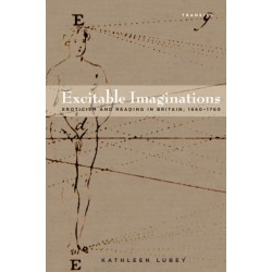 Excitable Imaginations: Eroticism and Reading in Britain, 1660–1760