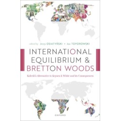 International Equilibrium and Bretton Woods: Kalecki's Alternative to Keynes and White and its Consequences