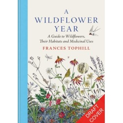 A Wildflower Year: A Guide to Wildflowers, their Habitats & Histories