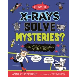 Strange Science: How do X-Rays Solve Mysteries? The Strange Science of Machines