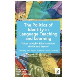 Politics and Identities in Language Teaching and Learning: Voices in Higher Education from the UK and Beyond