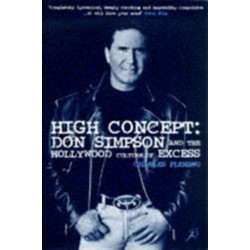 High Concept: Don Simpson and the Hollywood Culture of Excess