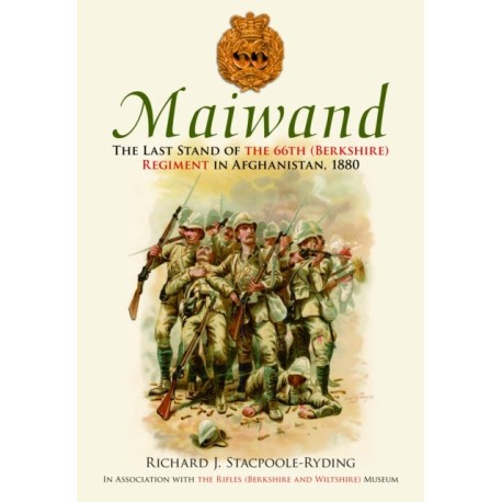 Maiwand: The Last Stand of the 66th (Berkshire) Regiment in Afghanistan, 1880
