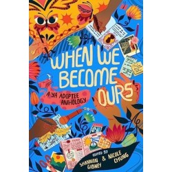 When We Become Ours: A YA Adoptee Anthology