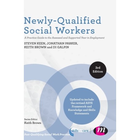 Newly-Qualified Social Workers: A Practice Guide to the Assessed and Supported Year in Employment