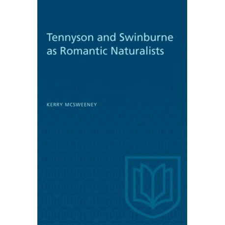 Tennyson and Swinburne As Romantic Naturalists