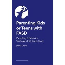 Raising Kids and Teens with FASD: Advice and Strategies to Help Your Family to Thrive!