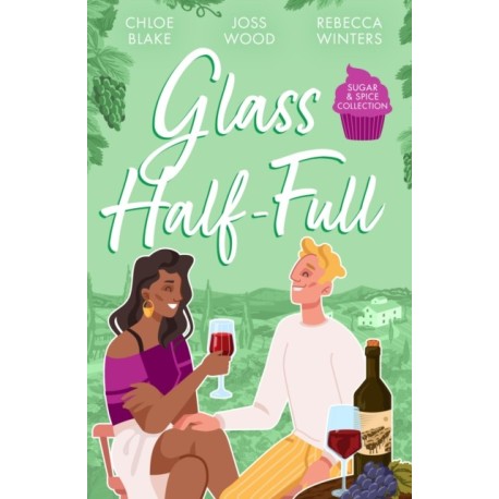 The Sugar & Spice: Glass Half-Full: A Taste of Pleasure / it Was Only a Kiss / Falling for Her French Tycoon
