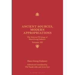 Ancient Sources, Modern Appropriations: The Selected Writings of Hans-Georg Gadamer: Volume III