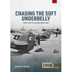 Chasing the Soft Underbelly: Turkey and the Second World War
