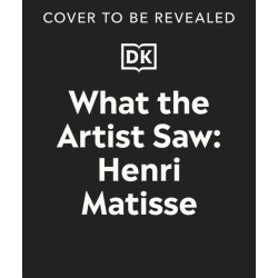 What the Artist Saw Henri Matisse
