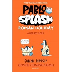 Pablo and Splash: Roman Holiday: The hilarious kids' graphic novel series about time-travelling penguins