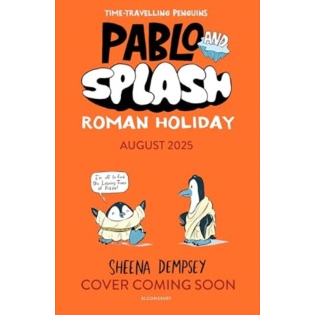 Pablo and Splash: Roman Holiday: The hilarious kids' graphic novel series about time-travelling penguins