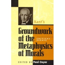 Kant's Groundwork of the Metaphysics of Morals: Critical Essays