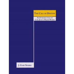 The Call of Destiny: (An Introduction To Carl Jung’s Major Works)