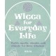 Wicca for Everyday Life: Celtic Spells, Chants, and Rituals for Busy Witches