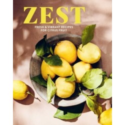Zest: Fresh & Vibrant Recipes for Citrus Fruit