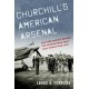 Churchill's American Arsenal: The Partnership Behind the Innovations that Won World War Two