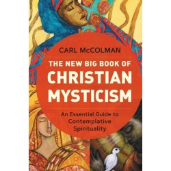 The New Big Book of Christian Mysticism: An Essential Guide to Contemplative Spirituality