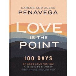 Love Is the Point: 100 Days of God’s Love for You and How to Share It with Those Around You (A 100-Day Devotional)