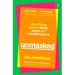 UNMASKED: The Ultimate Guide to ADHD, Autism and Neurodivergence