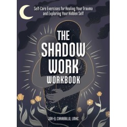 The Shadow Work Workbook: Self-Care Exercises for Healing Your Trauma and Exploring Your Hidden Self