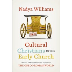 Cultural Christians in the Early Church: A Historical and Practical Introduction to Christians in the Greco-Roman World