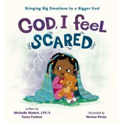 God, I Feel Scared: Bringing Big Emotions to a Bigger God