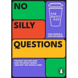 No Silly Questions: The Daily Aus Explains How the World Works (and Why You Should Care)