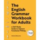 The English Grammar Workbook for Adults: A Self-Study Guide to Improve Functional Writing