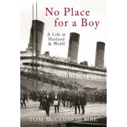 No Place For A Boy: A Life at Harland & Wolff