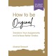 How to be Original: Transform Your Assignments and Achieve Better Grades