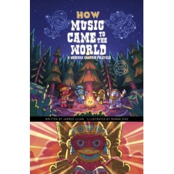 How Music Came to the World: A Mexican Graphic Folktale